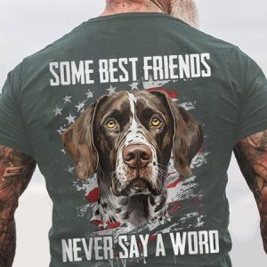 Some Best Friends Never Say A Word GERMAN SHORTHAIRED POINTER Cotton T-shirt, T-shirts, Lilicloth.com