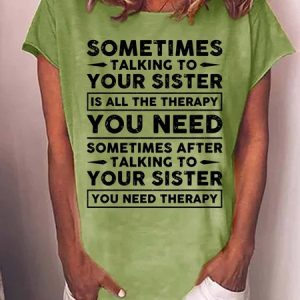 WomenвЂ™s Sometimes Talking To Your Sister Is All The Therapy You need Casual Crew Neck T-Shirt, T-shirts, Lilicloth.com