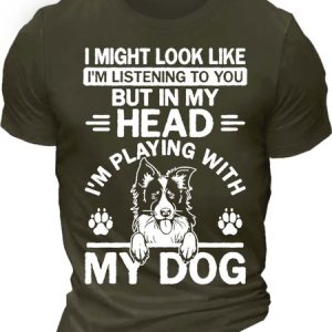 MenвЂ™s I Might Look Like IвЂ™m Listening To You But In My Head IвЂ™m Playing With My Dog Crew Neck Cotton Casual Text Letters T-Shirt, T-shirts, Lilicloth.com