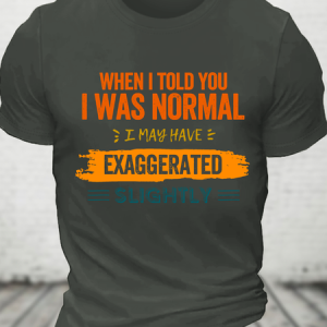 I May Have Exaggerated Slightly Cotton T-Shirt, T-shirts, Lilicloth.com