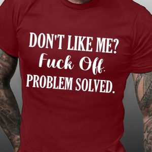 MenвЂ™s DonвЂ™t Like Me Fuck Off Problem Solved Text Letters Casual Cotton Crew Neck T-Shirt, T-shirts, Lilicloth.com