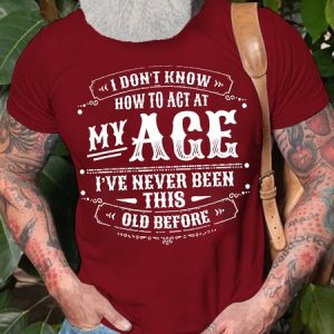Mens I Don't Know How To Act At My Age Funny Text Letters Cotton T-Shirt, T-shirts, Lilicloth.com