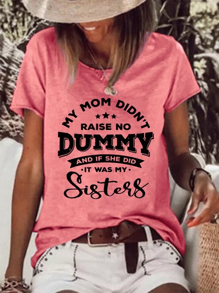 My Mom Didn’t Raise No Dummy & If She Did It Was My Sister Casual Cotton Blends Short Sleeve T-Shirt, T-shirts, Lilicloth.com