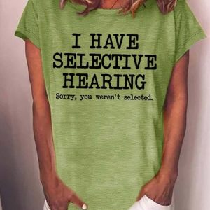 WomenвЂ™s I Have Selective Hearing Sorry You WerenвЂ™t Selected Cotton Text Letters Casual Crew Neck T-Shirt, T-shirts, Lilicloth.com