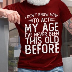 Men Funny Graphic I Don'T Know To Act My Age Casual Loose T-Shirt, T-shirts, Lilicloth.com
