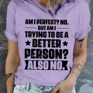 Cotton Am I perfect? No. But am I trying to be a better person? Crew Neck Casual T-Shirt, T-shirts, Lilicloth.com