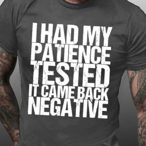 Women Funny Quotes I Had My Patience Tested It Came Back Negative Text Letters T-Shirt, T-shirts, Lilicloth.com