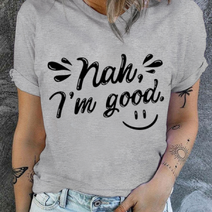 Cotton Sarcastic Nah I'm Good Casual T-Shirt, T-shirts, Lilicloth.com