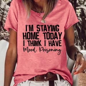 Funny I'm Staying Home Today I Think I Have Mood Poisoning Letter Casual Short Sleeve T-Shirt, T-shirts, Lilicloth.com