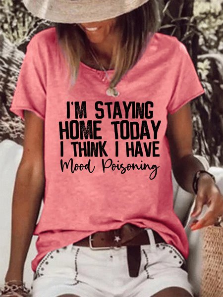Funny I'm Staying Home Today I Think I Have Mood Poisoning Letter Casual Short Sleeve T-Shirt, T-shirts, Lilicloth.com