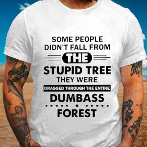 Some People Didn’t Fall They Were Dragged Through The Entire Forest Crew Neck Cotton Blends Casual T-shirt, T-shirts, Lilicloth.com