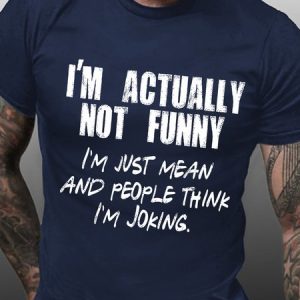 Men Funny I'm Actually Not Funny I'm Just Mean And People Think I'm Joking Loose Cotton T-Shirt, T-shirts, Lilicloth.com