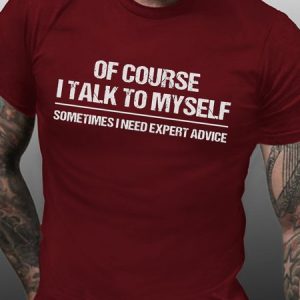 Funny  Of Course I Talk To Myself, Sometimes I Need Expert Advice Casual Short Sleeve Cotton Short Sleeve T-Shirt, T-shirts, Lilicloth.com