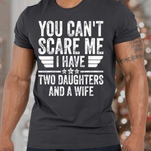 MenвЂ™s You CanвЂ™t Scare Me I have Two Daughters And A Wife Fit Casual T-Shirt, T-shirts, Lilicloth.com