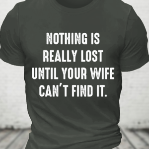 Nothing Is Really Lost Until Your Wife Can't Find It Cotton T-Shirt, T-shirts, Lilicloth.com