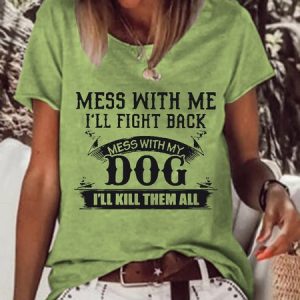 Women Mess With Me Ill Fight Back Mess With My Dog Ill Kill Them All Cotton-Blend Crew Neck Text Letters T-Shirt, T-shirts, Lilicloth.com