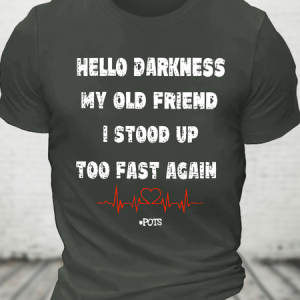Hello Darkness My Old Friend I Stood Up Too Fast Again Funny Gift Cotton T-Shirtw, T-shirts, Lilicloth.com