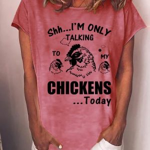 Funny I'm only talking chickens today Loosen Short Sleeve T-Shirt, T-shirts, Lilicloth.com