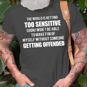 Mens Funny The World Is Getting Too Sensitive Soon I Won't Be Able To Make Fun Of Myself Without Someone Getting Offended Short Sleeve T-Shirt, T-shirts, Lilicloth.com