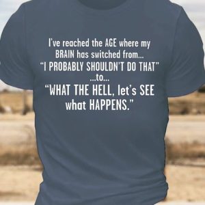 MenвЂ™s IвЂ™ve Reached The Age Where My Brain Has Switched From I Probably ShouldnвЂ™t Do That Text Letters Casual Regular Fit T-Shirt, T-shirts, Lilicloth.com