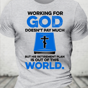 Cotton Working For God Doesn't Pay Much But His Retirement Plan Is Out Of This World Casual Text Letters Loose T-Shirt, T-shirts, Lilicloth.com