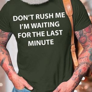 Men’s Don’t Rush Me I’m Waiting For The Last Minute Casual Fit Text Letters Cotton T-Shirt, T-shirts, Lilicloth.com