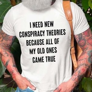 I Need New Conspiracy Theories Because All Of My Old Ones Came True Casual Short Sleeve Cotton Blends T-shirt, T-shirts, Lilicloth.com