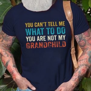 Funny You Can't Tell Me What To Do You're Not My Grand Child Vintage Short Sleeve Crew Neck Short Sleeve T-Shirt, T-shirts, Lilicloth.com