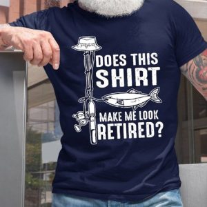 Does This Shirt Make Me Look Retired Funny Fishing T-shirt, T-shirts, Lilicloth.com