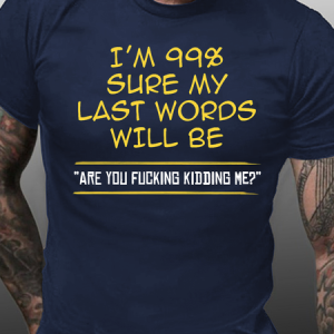 My Last Word Will Be Are You Fucking Kidding Me Funny Shirts&Tops, T-shirts, Lilicloth.com