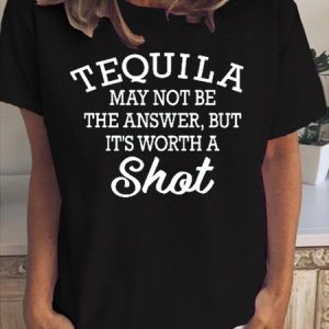 Tequila May Not Be The Answer But It's Worth A Shot Funny Short sleeve tops, T-shirts, Lilicloth.com
