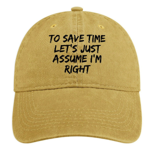 To Save Time Let's Just Assume I'm Right Hat, Men's Hats, Lilicloth.com
