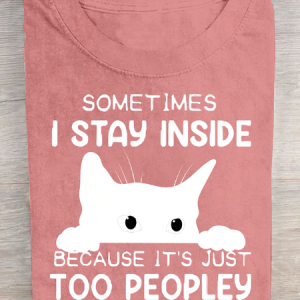 Sometimes I Stay Inside Too Peopley Out There Cotton T-Shirt, T-shirts, Lilicloth.com