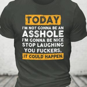 Today I'm Not Gonna Be An Asshole I'm Gonna Be Nice Cotton T-shirt, T-shirts, Lilicloth.com