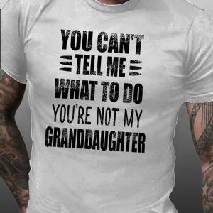 You Can't Tell Me What To Do You're Not My Granddaughter Cotton T-shirt, T-shirts, Lilicloth.com