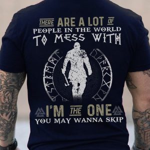 Men There are a lot of people in the world to mess with I m the one you may wanna skip T-Shirt, T-shirts, Lilicloth.com