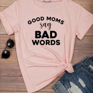 Good Moms Say Bad Words Tee, T-shirts, Lilicloth.com