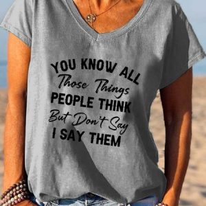 You Know All Those Things People Think T-shirt, T-shirts, Lilicloth.com