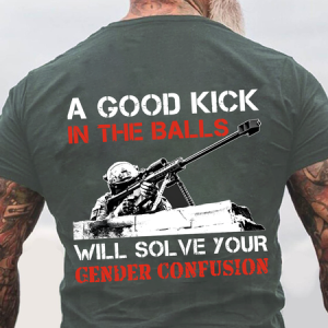 A Good Kick In The Balls Will Solve Your Gender Confusion Back Cotton T-Shirtw, T-shirts, Lilicloth.com