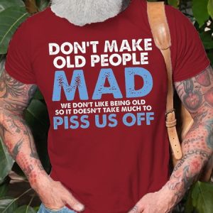 Mens Don't Make Old People Mad We Don't Like Being Old Doesn't Take Much To P*ss Us Off Cotton T-Shirt, T-shirts, Lilicloth.com