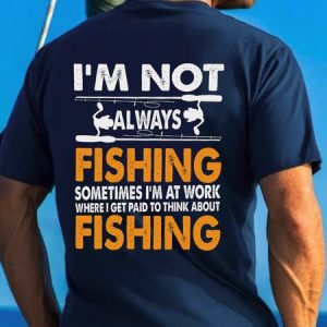 I'm Not Always Fishing Funny Back Print T-shirt, T-shirts, Lilicloth.com