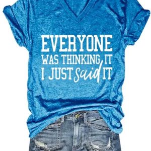 Everyone Was Thinking It I Just Said It V Neck Casual T-shirt, T-shirts, Lilicloth.com
