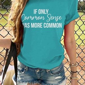 If Only Common Sense Was More Common Graphic Round Neck Short Sleeve Loose Tee, T-shirts, Lilicloth.com