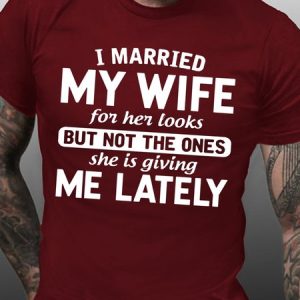 Mens Funny Gift I Married My Wife For Her Looks Crew Neck Cotton T-Shirt, T-shirts, Lilicloth.com