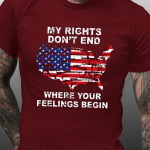 My Rights Dont End Where Your Feelings Begin America Tshirts, T-shirts, Lilicloth.com
