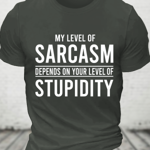 My Level Of Sarcasm Depends On Your Level Of Stupidity Cotton T-Shirt, T-shirts, Lilicloth.com