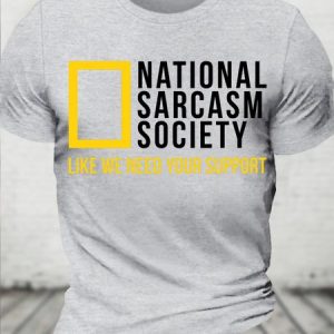 National Sarcasm Society Like We Need Your Support  Casual Cotton T-Shirt, T-shirts, Lilicloth.com