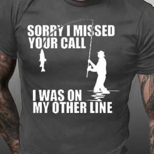 Sorry I Missed Your Call Was On Other Line Fishing Shirts&Tops, T-shirts, Lilicloth.com