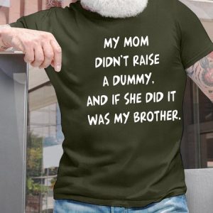MenвЂ™s My Mom DidnвЂ™t Raise A Dummy And If She Did It Was My Brother Casual Crew Neck T-Shirt, T-shirts, Lilicloth.com