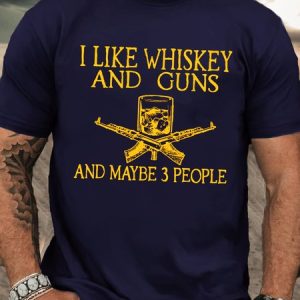 I Like whisky And Guns And Maybe 3 People Funny Casual Crew Neck Cotton T-Shirt, T-shirts, Lilicloth.com